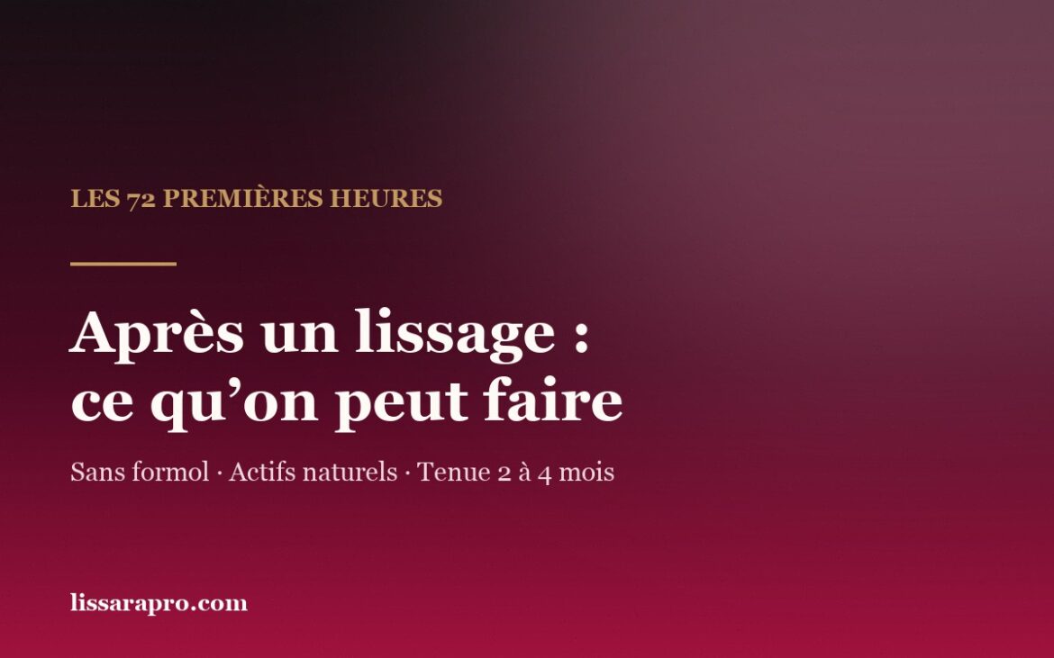 Les 72 premières heures après un lissage brésilien : ce qu'on peut faire