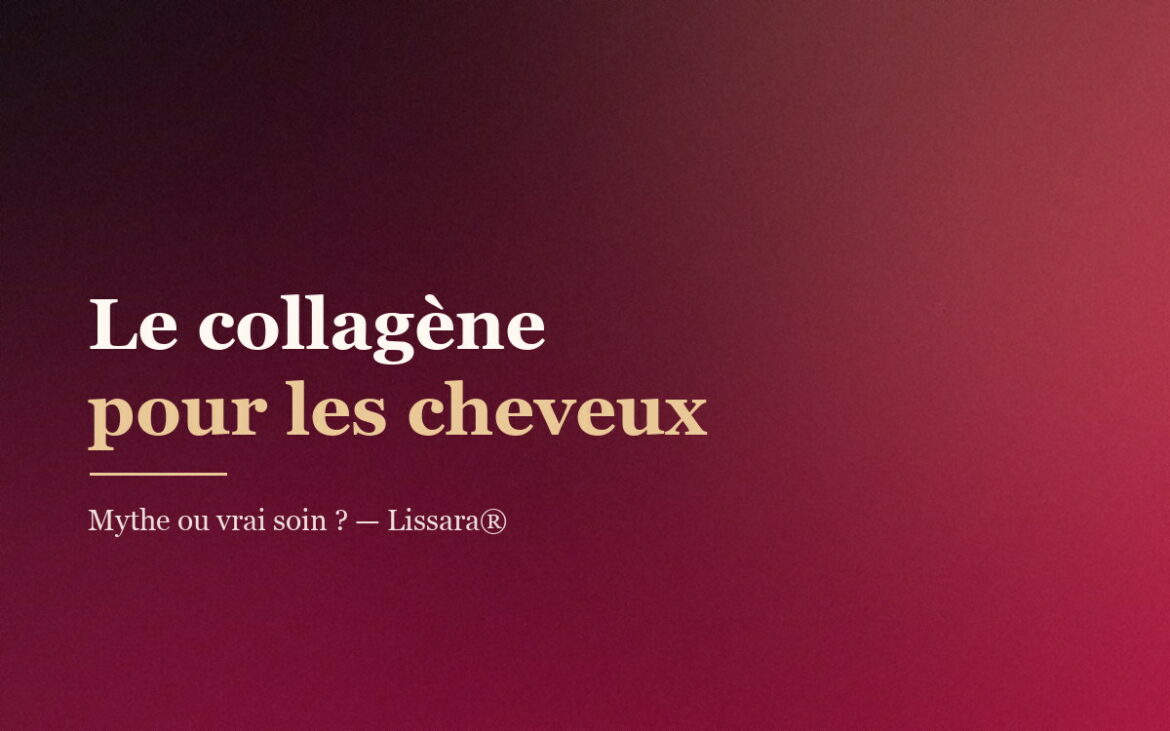 Le collagène pour les cheveux : mythe ou vrai soin ? — visuel Lissara