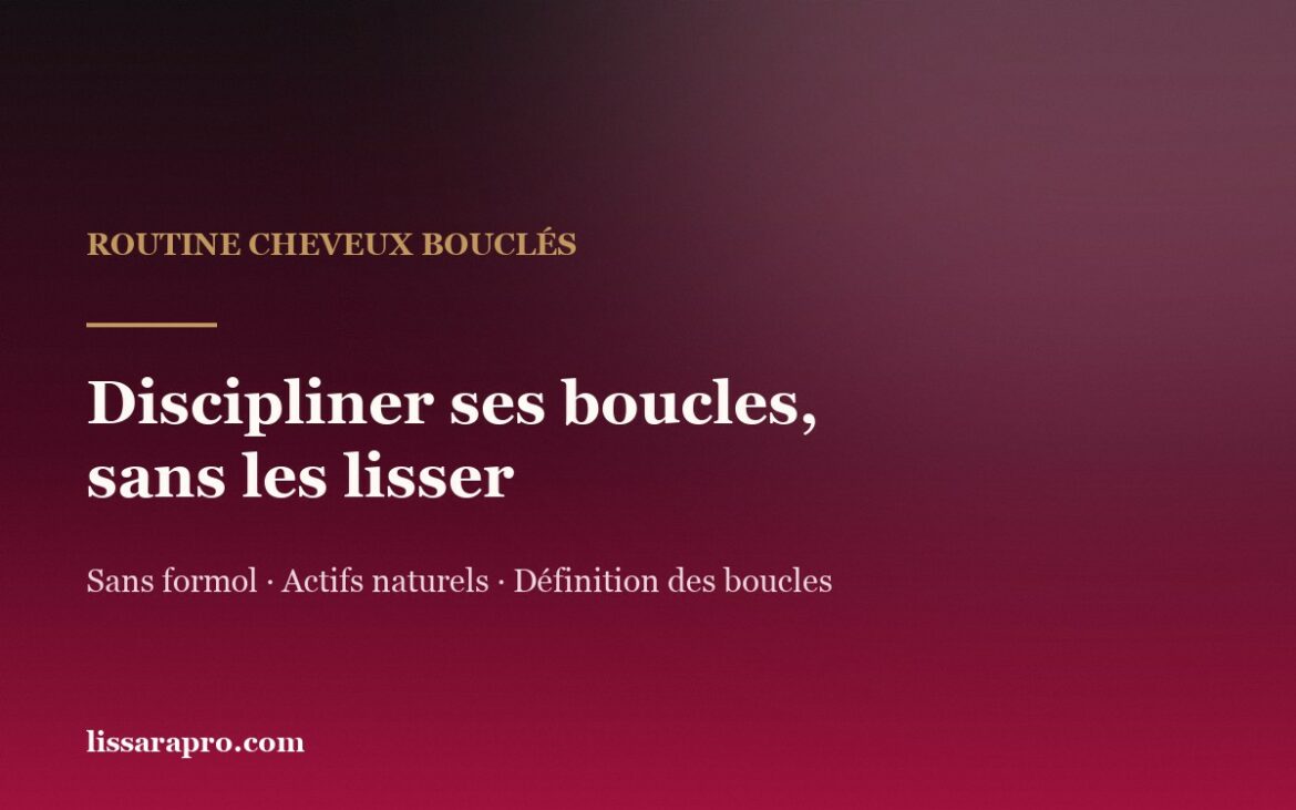 Discipliner ses cheveux bouclés sans les lisser — routine Lissara
