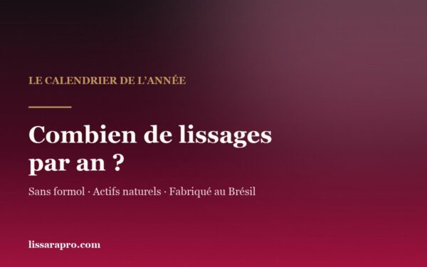 Combien de fois par an peut-on faire un lissage brésilien : le calendrier Lissara sur douze mois