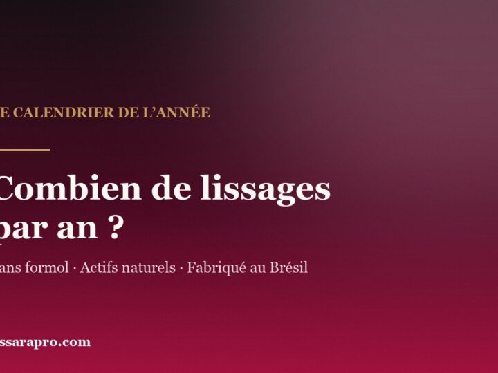 Combien de fois par an peut-on faire un lissage brésilien ?