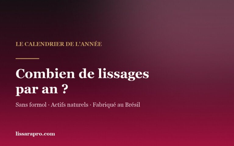 Combien de fois par an peut-on faire un lissage brésilien ?
