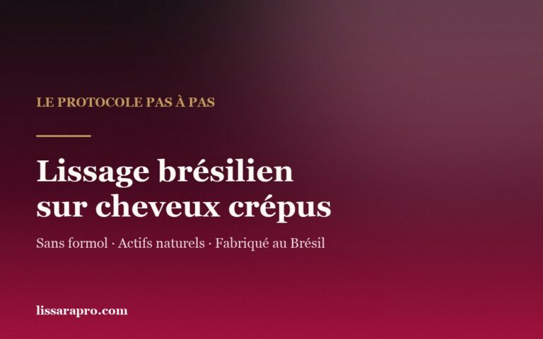 Lissage brésilien sur cheveux crépus : le protocole complet
