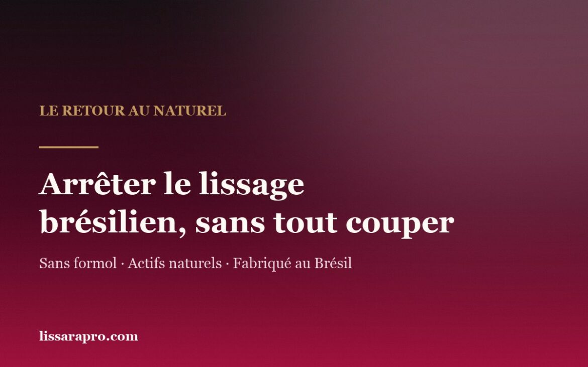 Arrêter le lissage brésilien et revenir au naturel sans tout couper