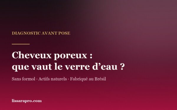 Cheveux poreux : que vaut le test du verre d’eau ? — Lissara