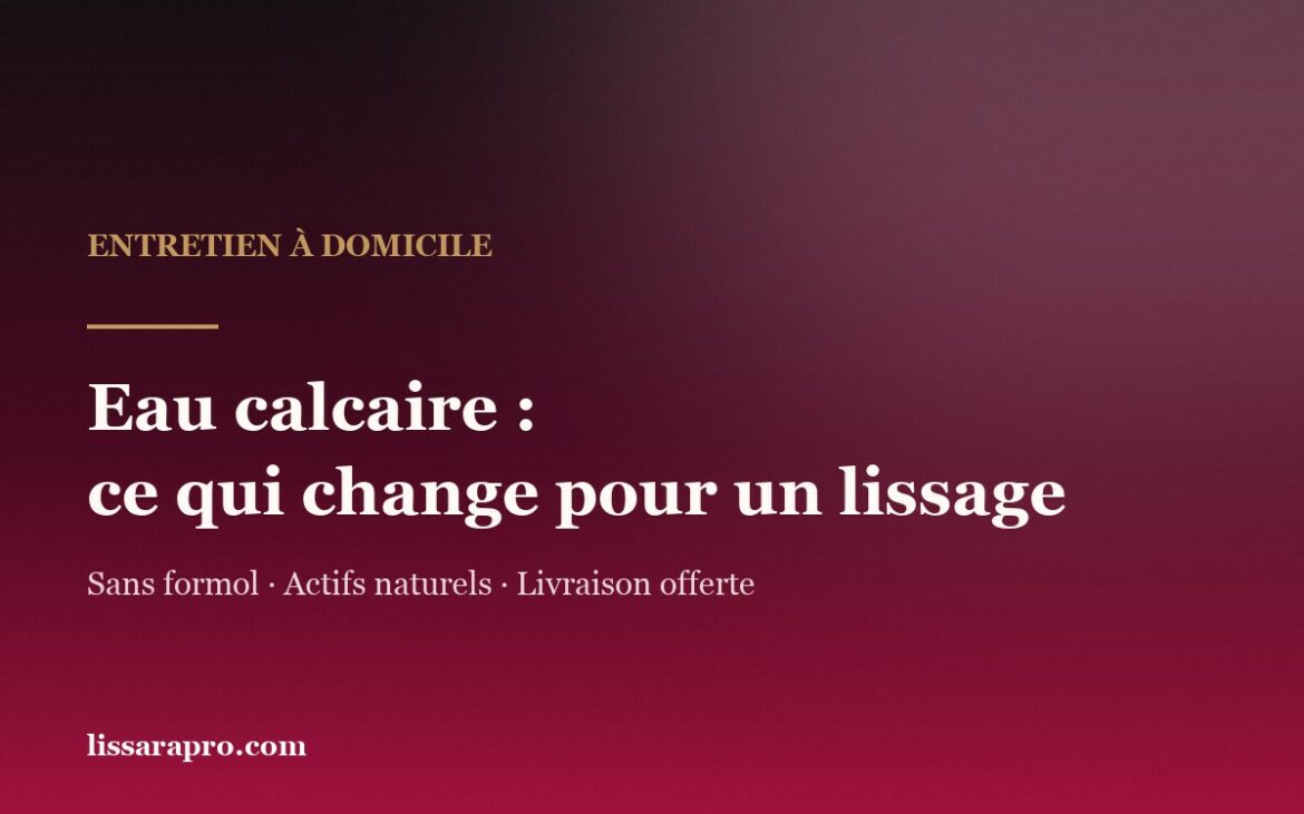 Eau calcaire et cheveux lissés : ce qui change pour un lissage brésilien Lissara