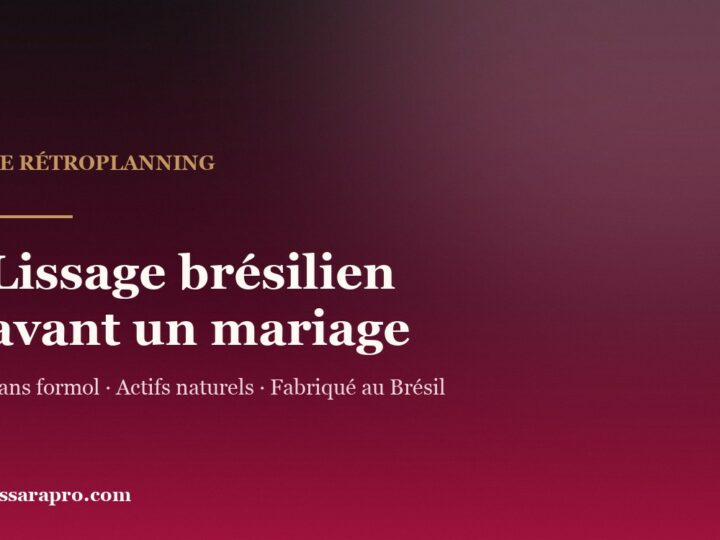 Lissage brésilien avant un mariage : le rétroplanning