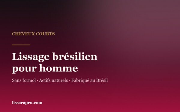 Lissage brésilien pour homme sur cheveux courts, sans formol, actifs naturels