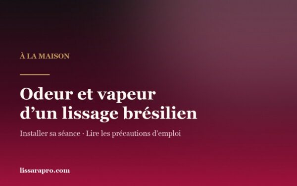 Odeur et vapeur d’un lissage brésilien à la maison