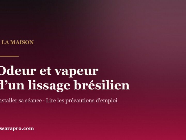 Odeur et vapeur d’un lissage brésilien à la maison
