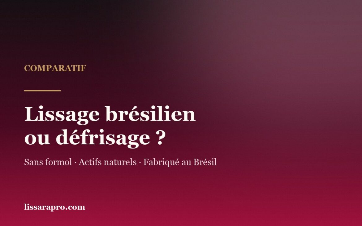 Lissage brésilien ou défrisage : comparatif Lissara