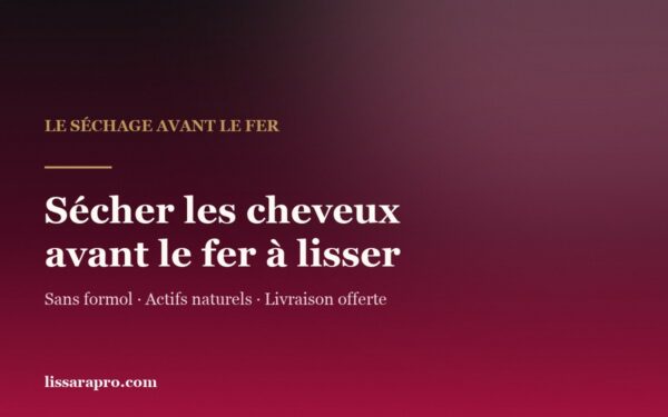 Sécher les cheveux avant le fer à lisser pendant un lissage brésilien Lissara sans formol.