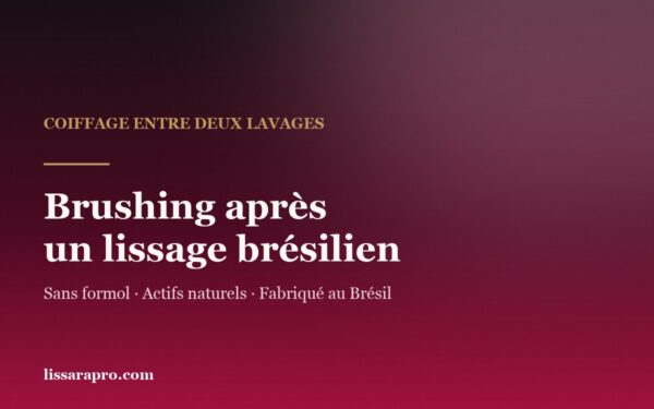 Brushing après un lissage brésilien, visuel de marque Lissara