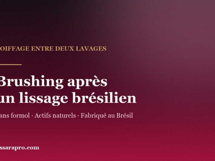 Brushing après un lissage brésilien : jusqu’où il agit