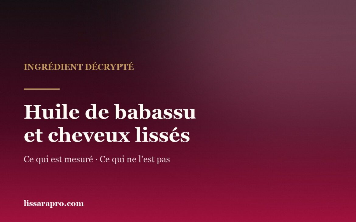 Huile de babassu et cheveux lissés : ce qui est mesuré, ce qui ne l’est pas