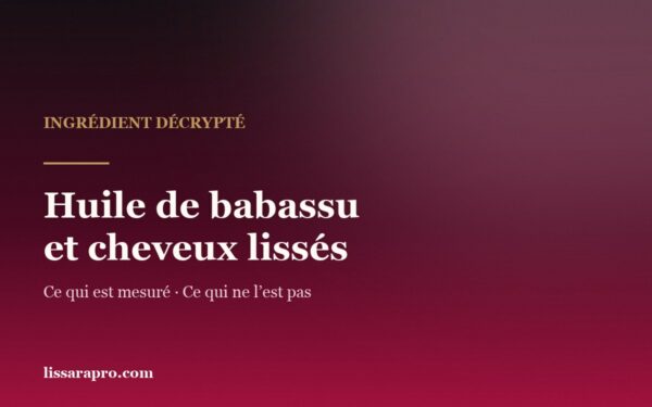 Huile de babassu et cheveux lissés : ce qui est mesuré, ce qui ne l’est pas