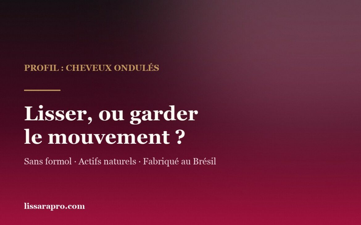 Cheveux ondulés : lisser ou garder le mouvement, visuel Lissara sans formol