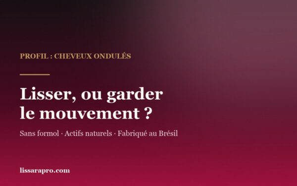 Cheveux ondulés : lisser ou garder le mouvement, visuel Lissara sans formol