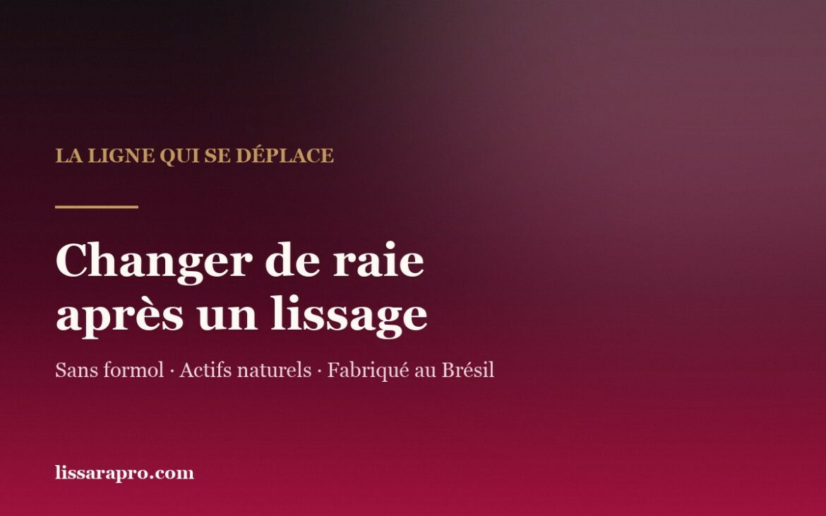 Changer de raie après un lissage brésilien