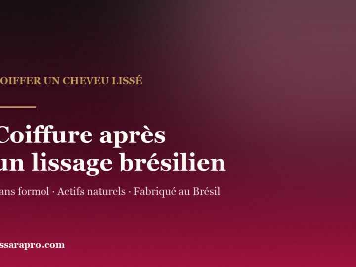 Coiffure après un lissage brésilien : ce qui tient au quotidien