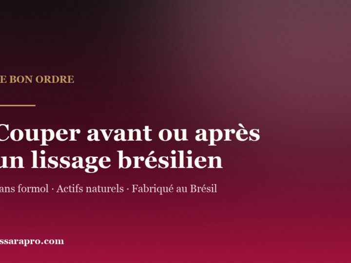 Couper ses cheveux avant ou après un lissage brésilien