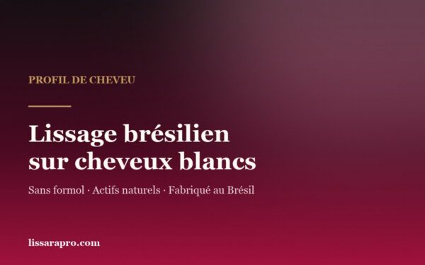 Illustration de l’article : lissage brésilien sur cheveux blancs, sans formol, actifs naturels.