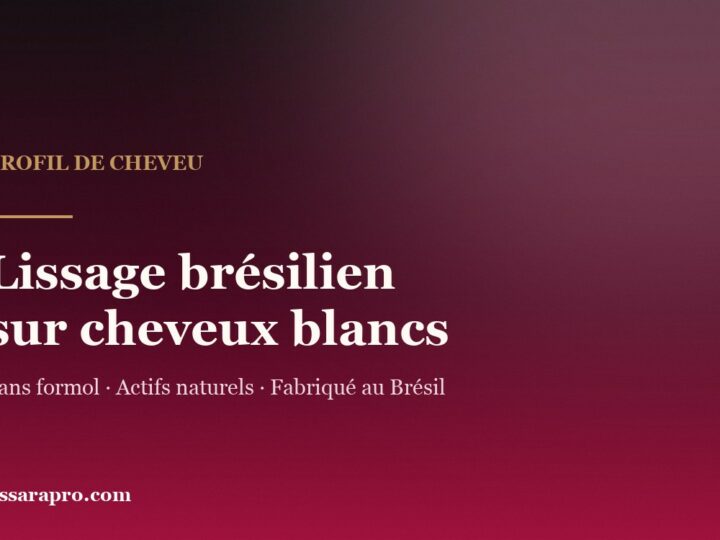 Lissage brésilien sur cheveux blancs : ce qui change vraiment