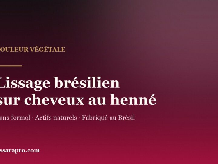 Lissage brésilien sur cheveux au henné : ce qui décide