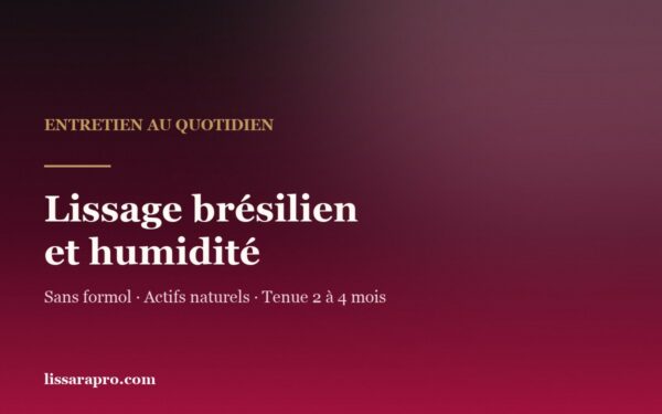 Lissage brésilien et humidité : ce qui tient quand il pleut
