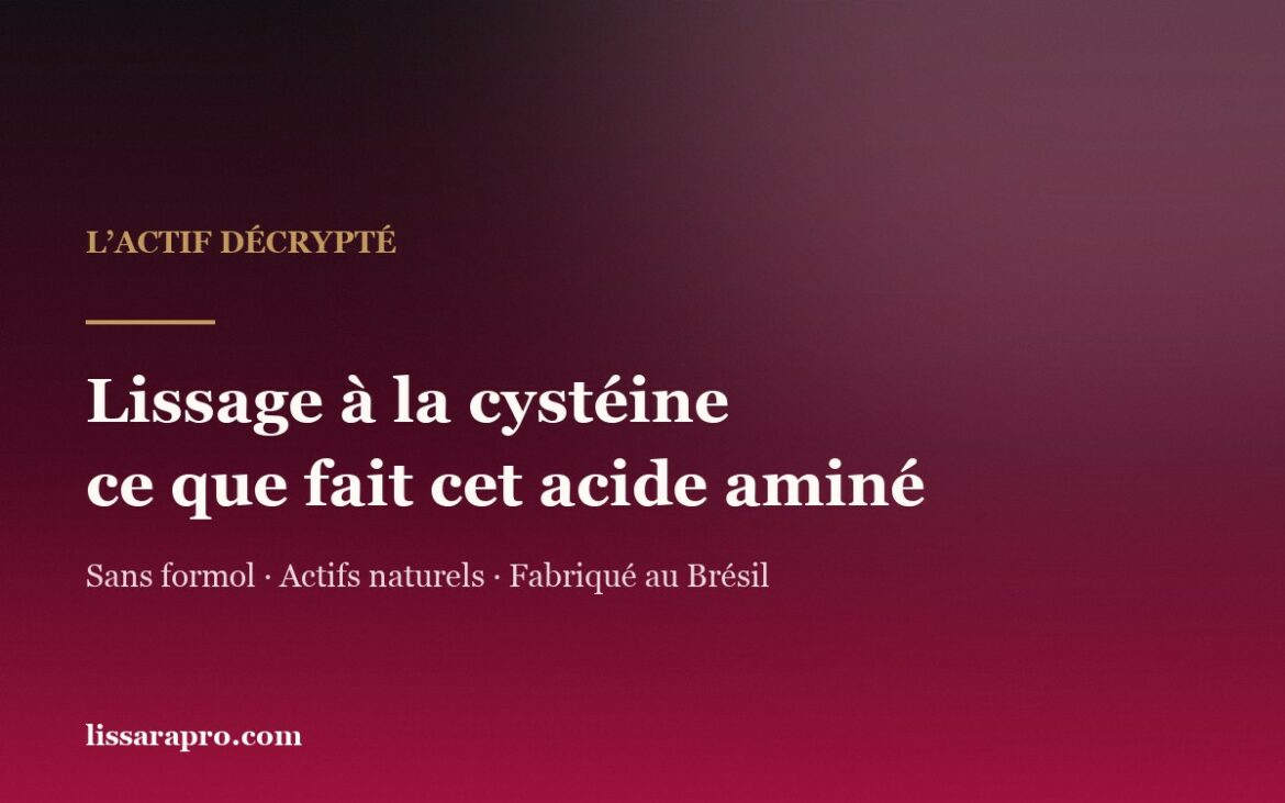 Lissage à la cystéine : ce que fait cet acide aminé — visuel de marque Lissara, sans formol, actifs naturels