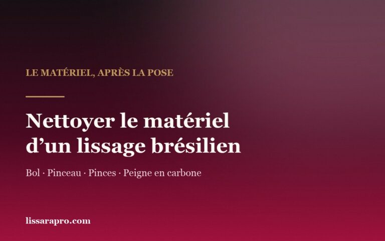 Nettoyer le matériel après un lissage brésilien
