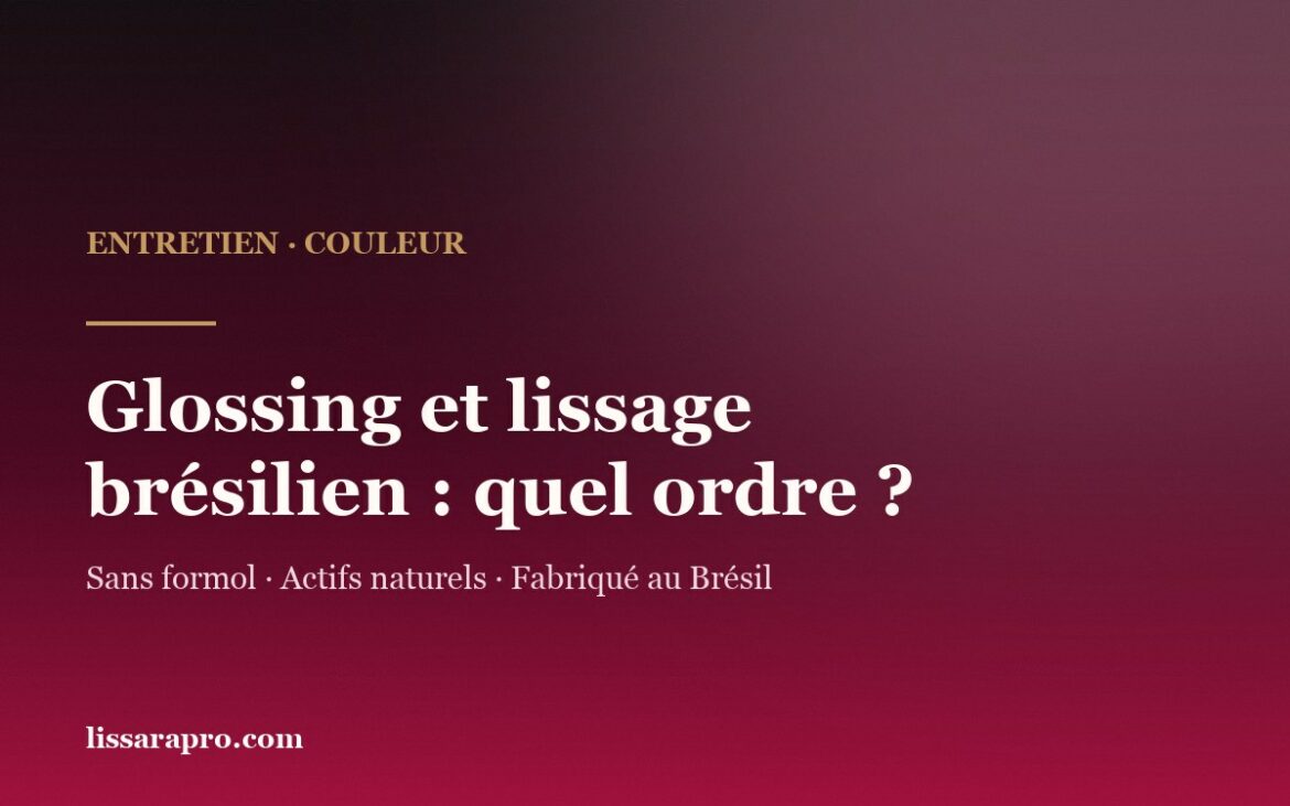 Glossing et lissage brésilien : dans quel ordre les poser, visuel Lissara