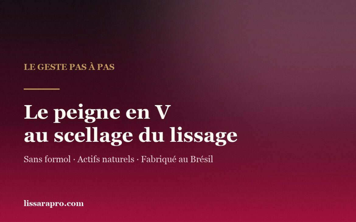 Le peigne en V au scellage du lissage brésilien, visuel Lissara